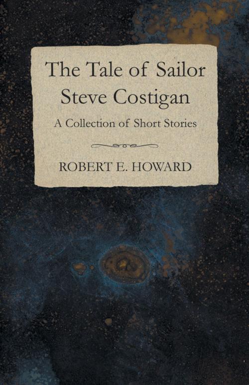 Cover of the book The Tale of Sailor Steve Costigan (A Collection of Short Stories) by Robert E. Howard, Read Books Ltd.