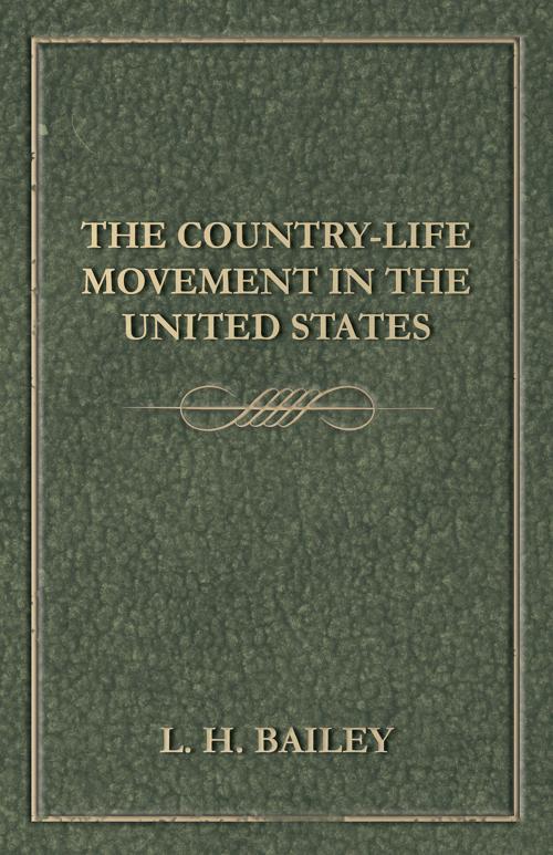 Cover of the book The Country-Life Movement in the United States by L. H. Bailey, Read Books Ltd.
