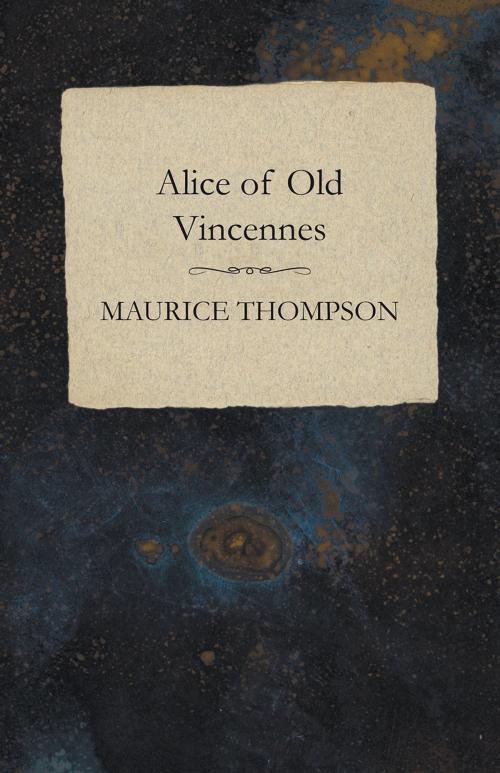 Cover of the book Alice of Old Vincennes by Maurice Thompson, Read Books Ltd.