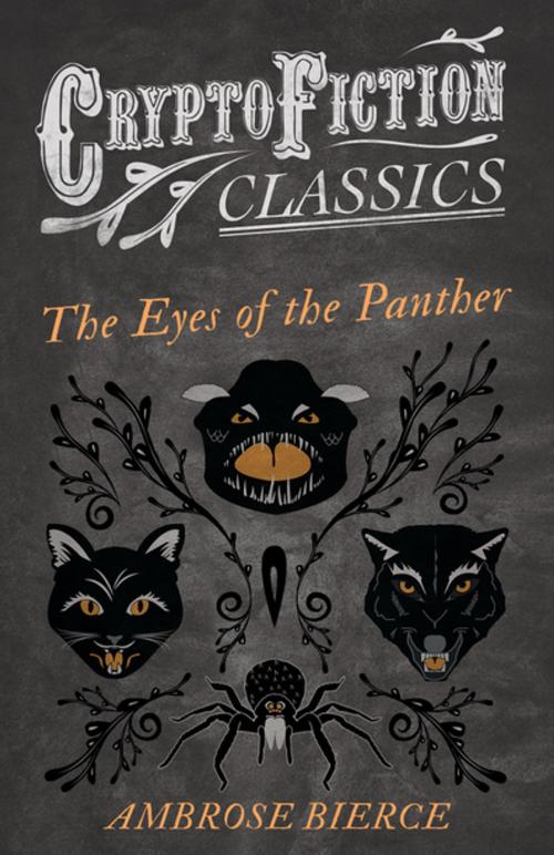Cover of the book The Eyes of the Panther (Cryptofiction Classics - Weird Tales of Strange Creatures) by Ambrose Bierce, Read Books Ltd.