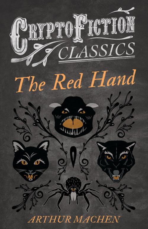 Cover of the book The Red Hand (Cryptofiction Classics - Weird Tales of Strange Creatures) by Arthur Machen, Read Books Ltd.