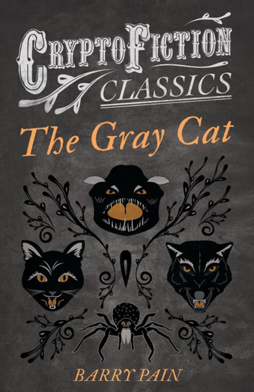 Cover of the book The Gray Cat (Cryptofiction Classics - Weird Tales of Strange Creatures) by Barry Pain, Read Books Ltd.