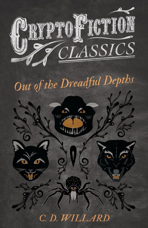 Cover of the book Out of the Dreadful Depths (Cryptofiction Classics - Weird Tales of Strange Creatures) by C. D. Willard, Read Books Ltd.