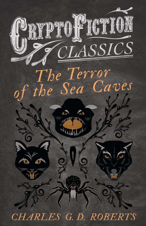 Cover of the book The Terror of the Sea Caves (Cryptofiction Classics - Weird Tales of Strange Creatures) by Charles G. D. Roberts, Read Books Ltd.