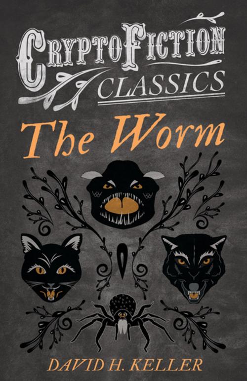 Cover of the book The Worm (Cryptofiction Classics - Weird Tales of Strange Creatures) by David H. Keller, Read Books Ltd.