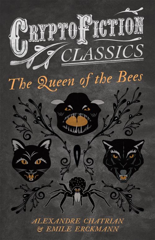 Cover of the book The Queen of the Bees (Cryptofiction Classics - Weird Tales of Strange Creatures) by Emile Erckmann, Alexandre Chatrian, Read Books Ltd.