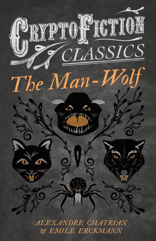 Cover of the book The Man-Wolf (Cryptofiction Classics - Weird Tales of Strange Creatures) by Emile Erckmann, Alexandre Chatrian, Read Books Ltd.