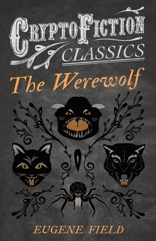 Cover of the book The Werewolf (Cryptofiction Classics - Weird Tales of Strange Creatures) by Eugene Field, Read Books Ltd.