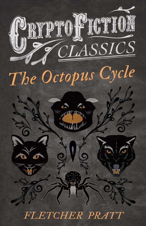 Cover of the book The Octopus Cycle (Cryptofiction Classics - Weird Tales of Strange Creatures) by Fletcher Pratt, Irvin Lester, Read Books Ltd.
