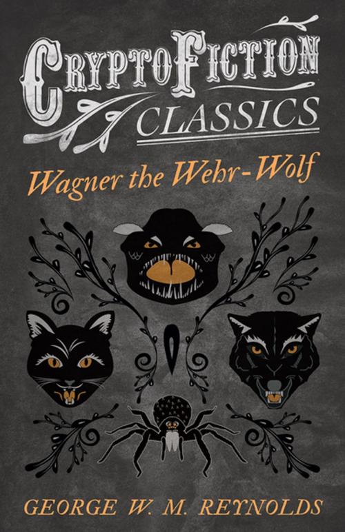 Cover of the book Wagner the Wehr-Wolf (Cryptofiction Classics - Weird Tales of Strange Creatures) by George W. M. Reynolds, Read Books Ltd.