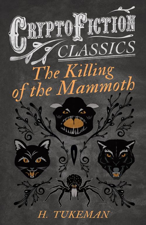 Cover of the book The Killing of the Mammoth (Cryptofiction Classics - Weird Tales of Strange Creatures) by H. Tukeman, Read Books Ltd.