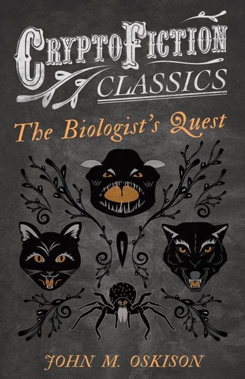 Cover of the book The Biologist's Quest (Cryptofiction Classics - Weird Tales of Strange Creatures) by John M. Oskison, Read Books Ltd.