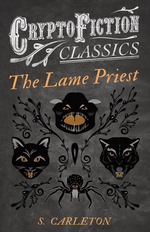 Cover of the book The Lame Priest (Cryptofiction Classics - Weird Tales of Strange Creatures) by S. Carleton, Read Books Ltd.