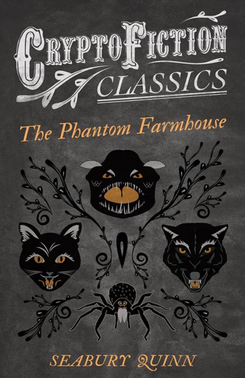 Cover of the book The Phantom Farmhouse (Cryptofiction Classics - Weird Tales of Strange Creatures) by Seabury Quinn, Read Books Ltd.
