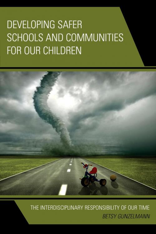 Cover of the book Developing Safer Schools and Communities for Our Children by Betsy Gunzelmann, Rowman & Littlefield Publishers