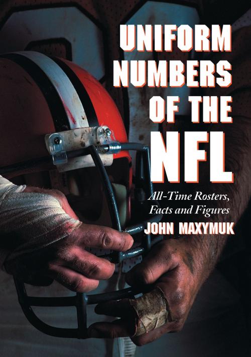 Cover of the book Uniform Numbers of the NFL by John Maxymuk, McFarland & Company, Inc., Publishers
