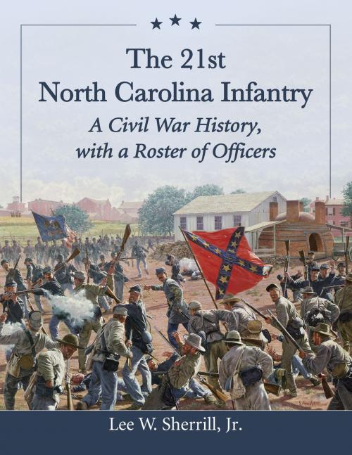 Cover of the book The 21st North Carolina Infantry by Lee W. Sherrill, McFarland & Company, Inc., Publishers