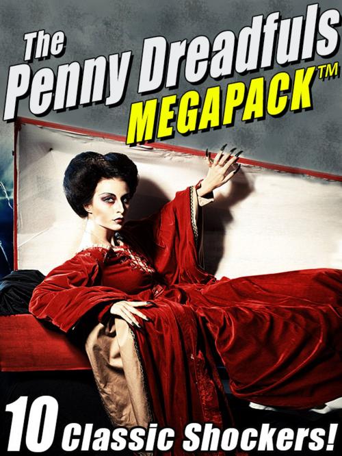 Cover of the book The Penny Dreadfuls MEGAPACK ® by Mary Wollstonecraft, Shelley Shelley, Oscar Wilde, Bram Stoker, Arthur Conan Doyle, Robert Louis Stevenson, Wildside Press LLC