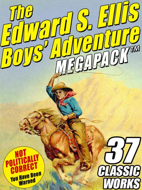 Cover of the book The Edward S. Ellis MEGAPACK ®: 37 Classic Tales by Edward S. Ellis, Wildside Press LLC