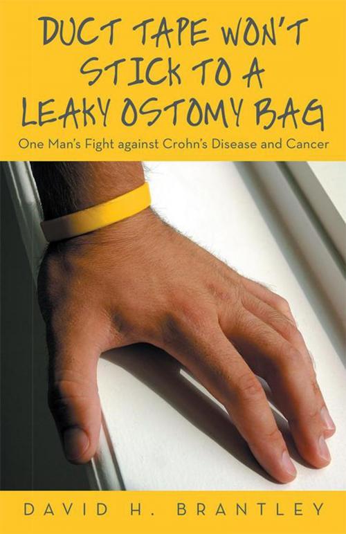 Cover of the book Duct Tape Won’T Stick to a Leaky Ostomy Bag by David H. Brantley, Archway Publishing