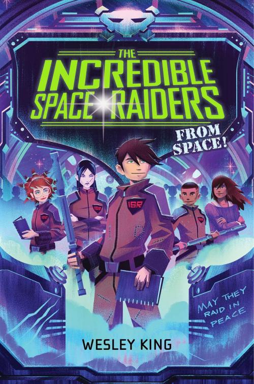Cover of the book The Incredible Space Raiders from Space! by Wesley King, Simon & Schuster/Paula Wiseman Books