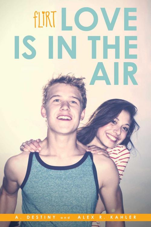 Cover of the book Love Is in the Air by A. Destiny, Alex R. Kahler, Simon Pulse