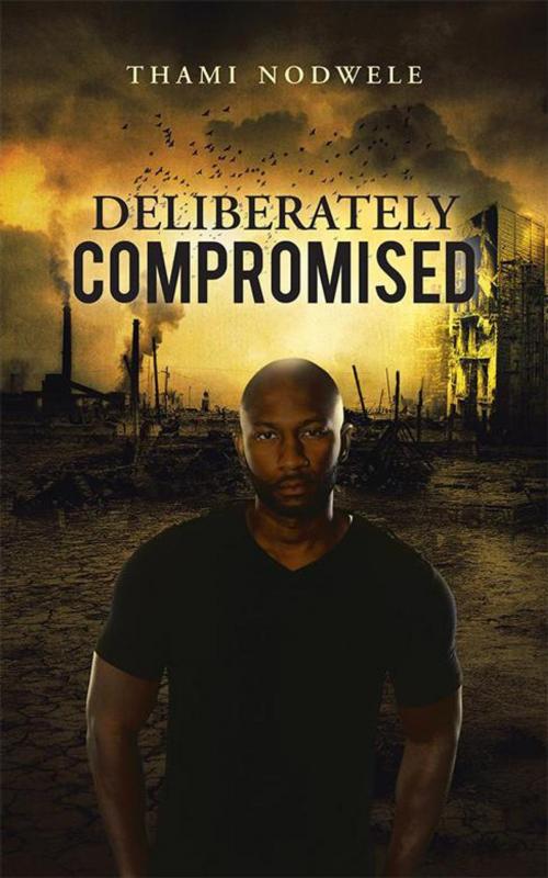 Cover of the book Deliberately Compromised by Thami Nodwele, Partridge Publishing Africa