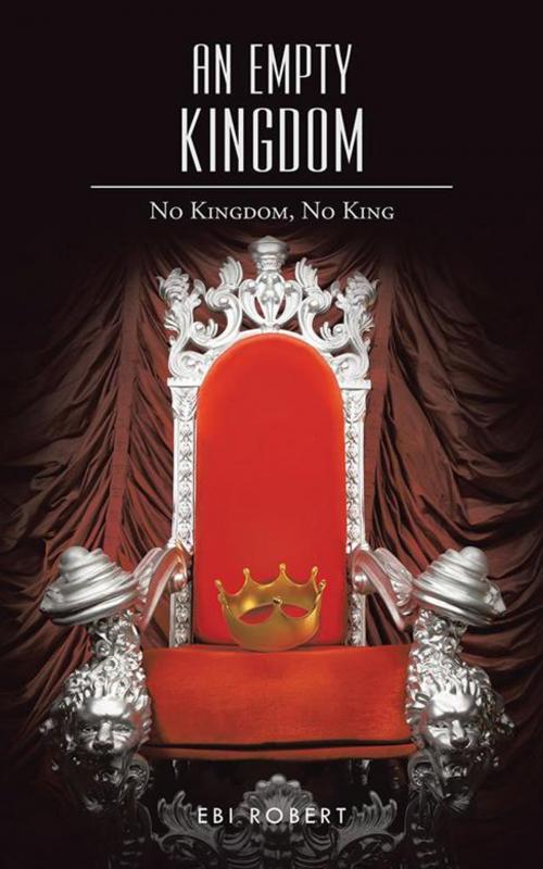 Cover of the book An Empty Kingdom by Ebi Robert, Partridge Publishing Africa