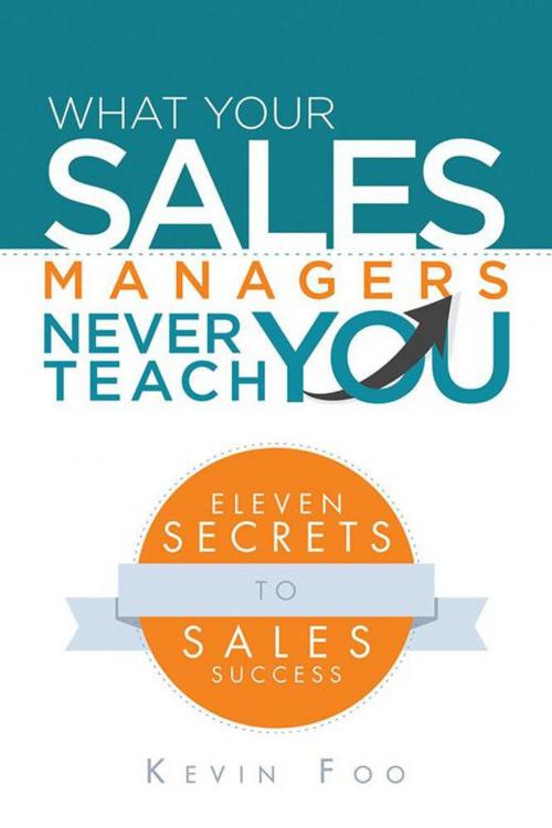 Cover of the book What Your Sales Managers Never Teach You by Kevin Foo, Partridge Publishing Singapore