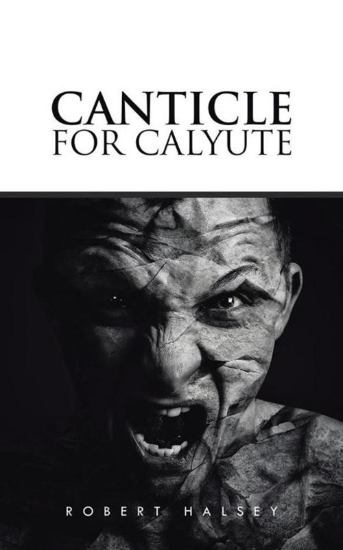 Cover of the book Canticle for Calyute by Robert Halsey, Partridge Publishing Singapore