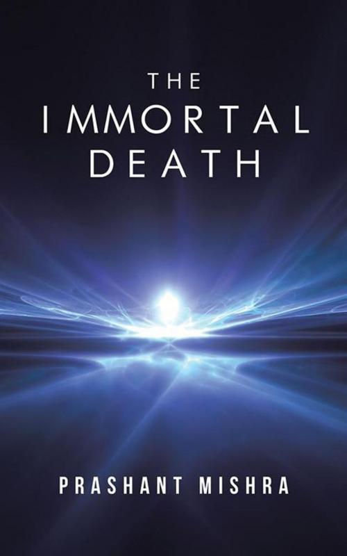Cover of the book The Immortal Death by Prashant Mishra, Partridge Publishing India