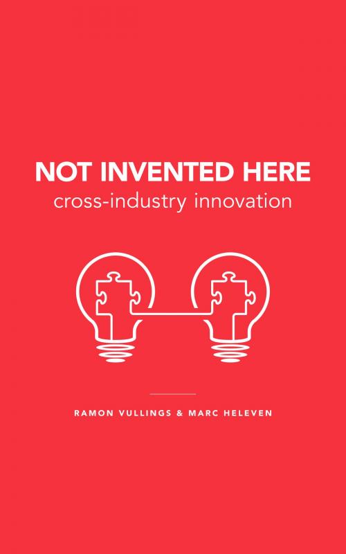 Cover of the book Not Invented Here by Ramon Vullings, Marc Heleven, BookBaby