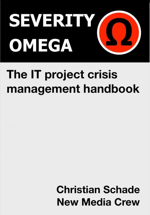 Cover of the book Severity Omega - the It Project Crisis Management Handbook by Christian Schade, BookBaby