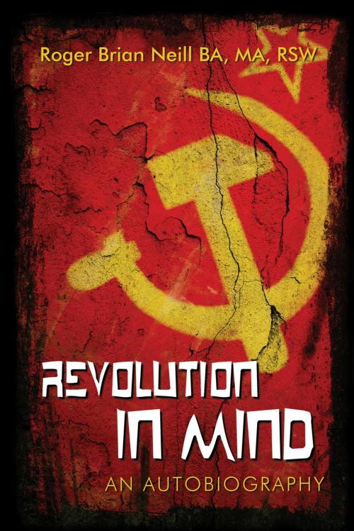 Cover of the book Revolution in Mind by Roger Brian Neill, B.A., M.A., R.S.W., Word Alive Press