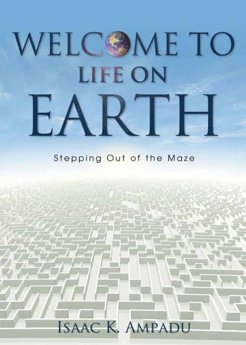 Cover of the book Welcome to Life on Earth by Isaac K. Ampadu, Word Alive Press