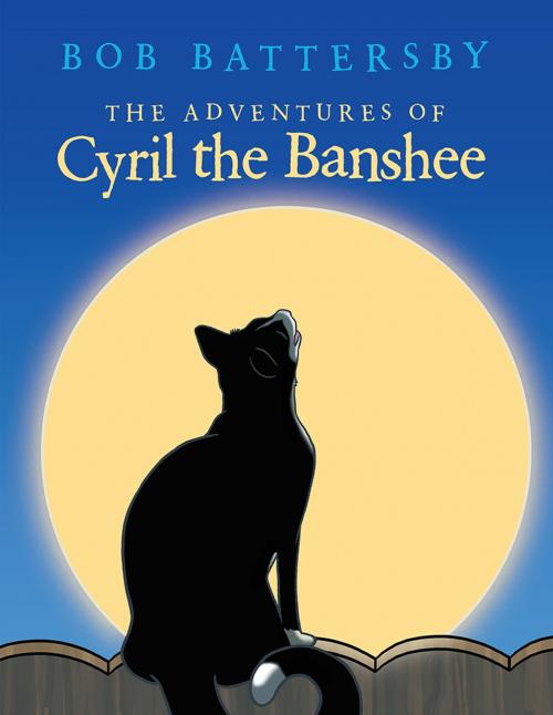 Cover of the book The Adventures of Cyril the Banshee by Bob Battersby, LifeRich Publishing