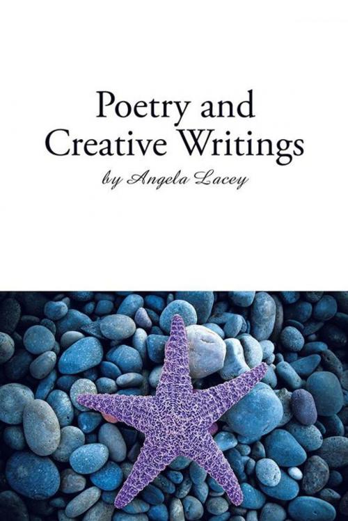 Cover of the book Poetry and Creative Writings by Angela Lacey, Trafford Publishing