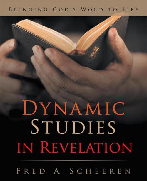 Cover of the book Dynamic Studies in Revelation by Fred A. Scheeren, WestBow Press