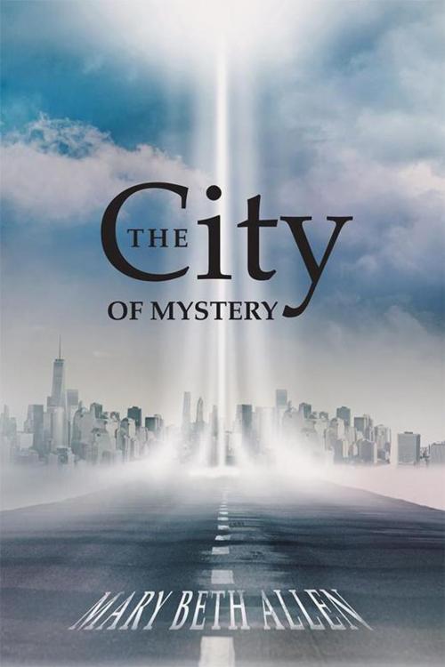 Cover of the book The City of Mystery by Mary Beth Allen, WestBow Press
