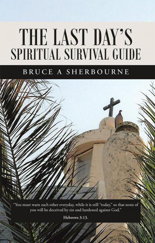 Cover of the book The Last Day's Spiritual Survival Guide by Bruce Sherbourne, WestBow Press