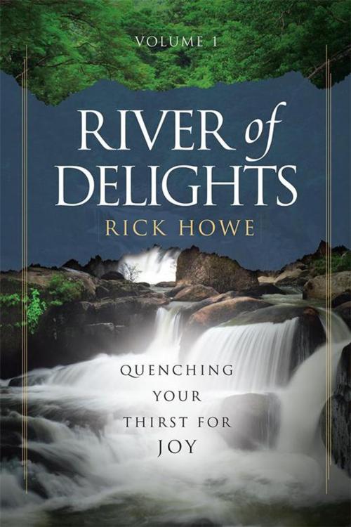Cover of the book River of Delights, Volume 1 by Rick Howe, WestBow Press