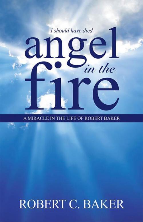 Cover of the book Angel in the Fire by Robert C. Baker, WestBow Press