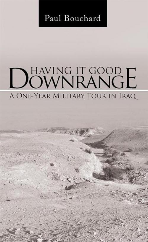 Cover of the book Having It Good Downrange by Paul Bouchard, iUniverse