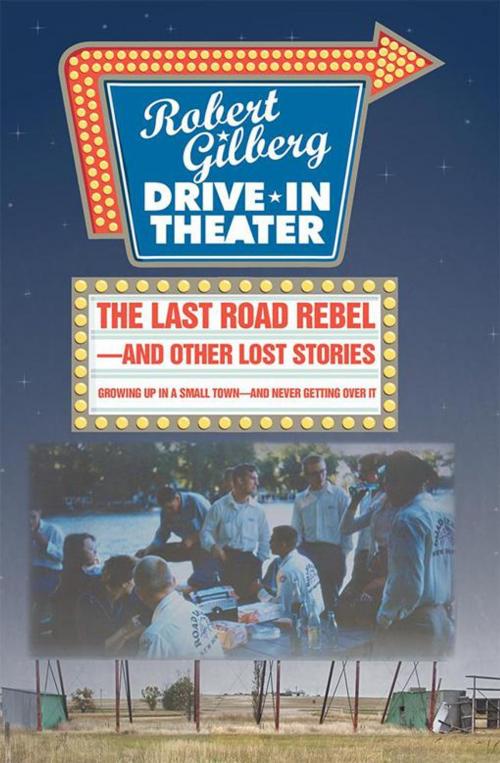 Cover of the book The Last Road Rebel—And Other Lost Stories by Robert Gilberg, iUniverse