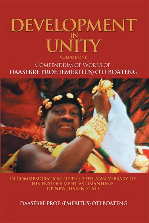 Cover of the book Development in Unity Volume One by Daasebre Prof. Oti Boateng, Xlibris UK