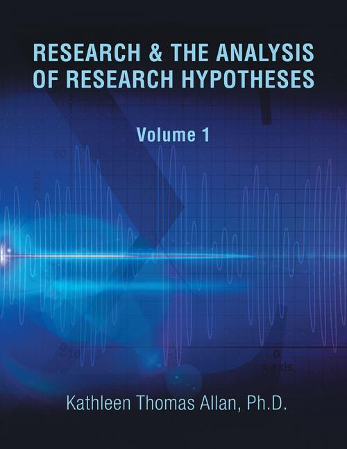 Cover of the book Research & the Analysis of Research Hypotheses by Kathleen Thomas Allan, Xlibris US
