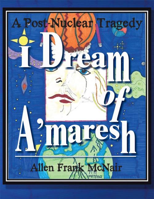Cover of the book I Dream of A'maresh by Allen Frank McNair, AuthorHouse