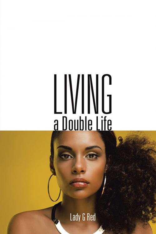 Cover of the book Living a Double Life by Lady G Red, AuthorHouse
