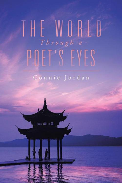 Cover of the book The World, Through a Poet's Eyes by Connie Jordan, AuthorHouse