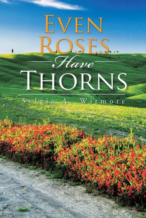 Cover of the book Even Roses Have Thorns by Sylvia A. Witmore, AuthorHouse